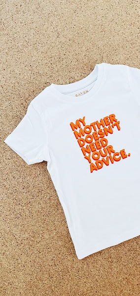My Mother doesn't need your advice T-shirt